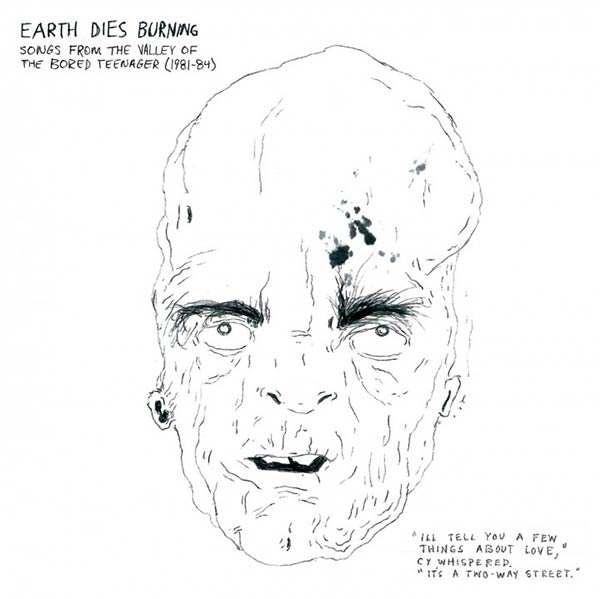 Cover of Earth Dies Burning, Songs from the Valley of the Bored Teenager (1981-1984)